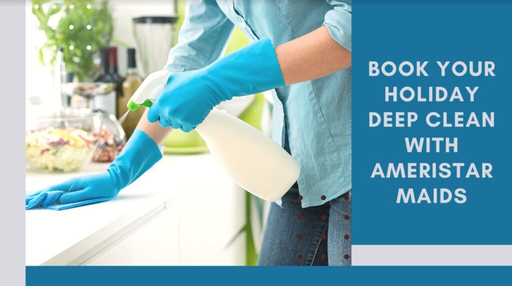 Book Your Holiday Deep Clean With AmeriStar Maids Residential Cleaning Service