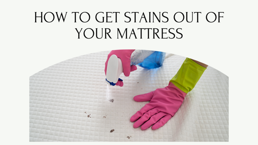 How to Get Stains Out of Your Mattress?