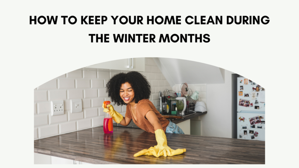 Keeping Your House Clean During the Winter Months