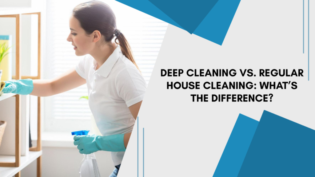 Deep cleaning vs. regular house cleaning