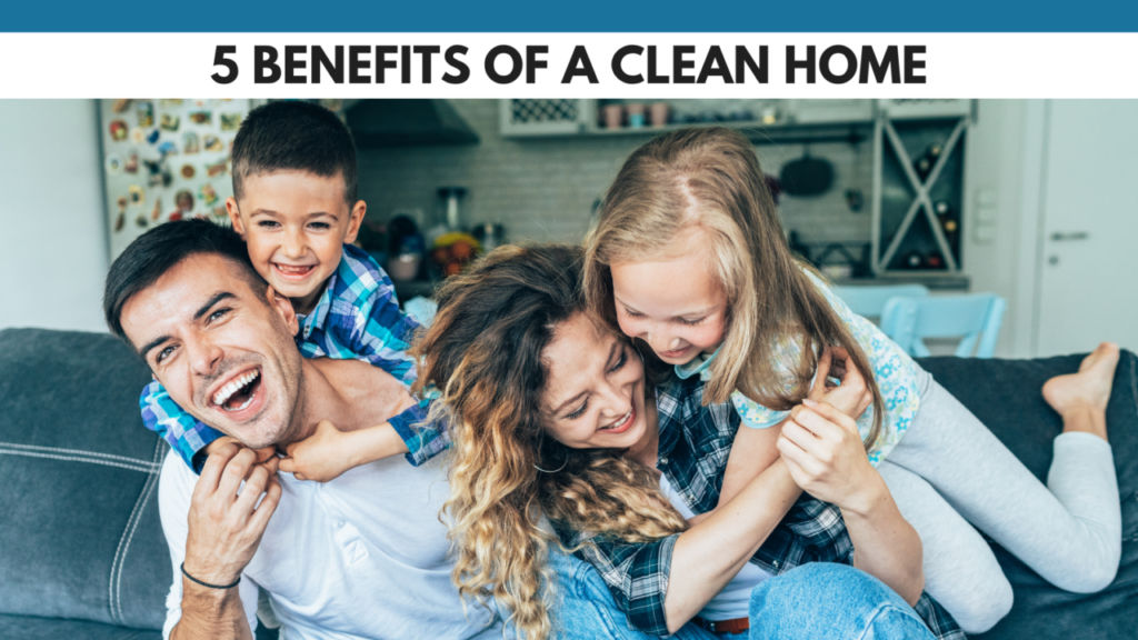 5 Benefits of a Clean Home