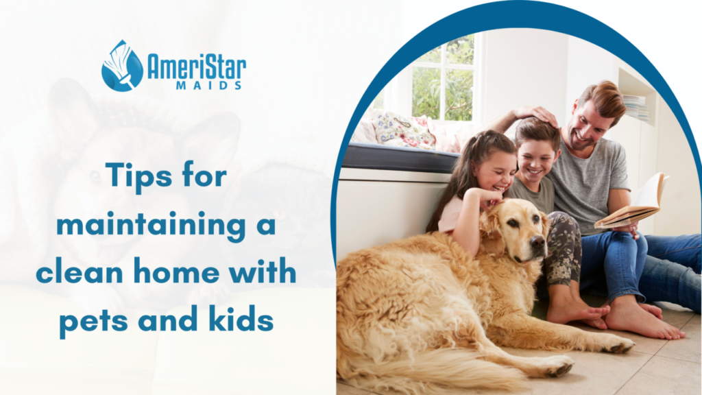 Keeping a Clean Home with Pets and Kids