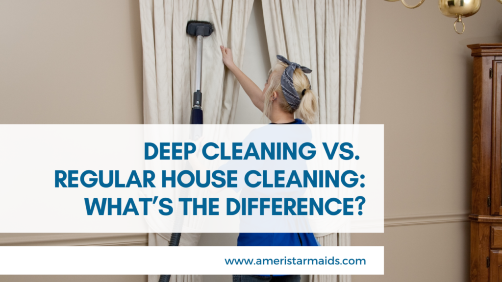 Regular Cleaning VS Deep Cleaning What's The Difference