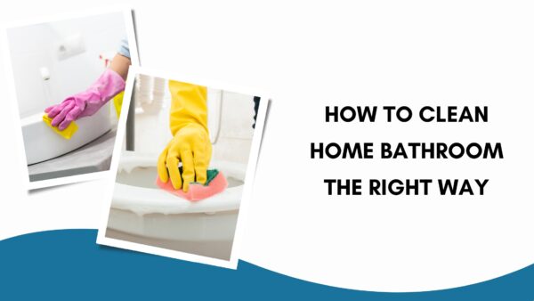 Bathroom Cleaning Checklist: How To Clean a Bathroom The Right Way