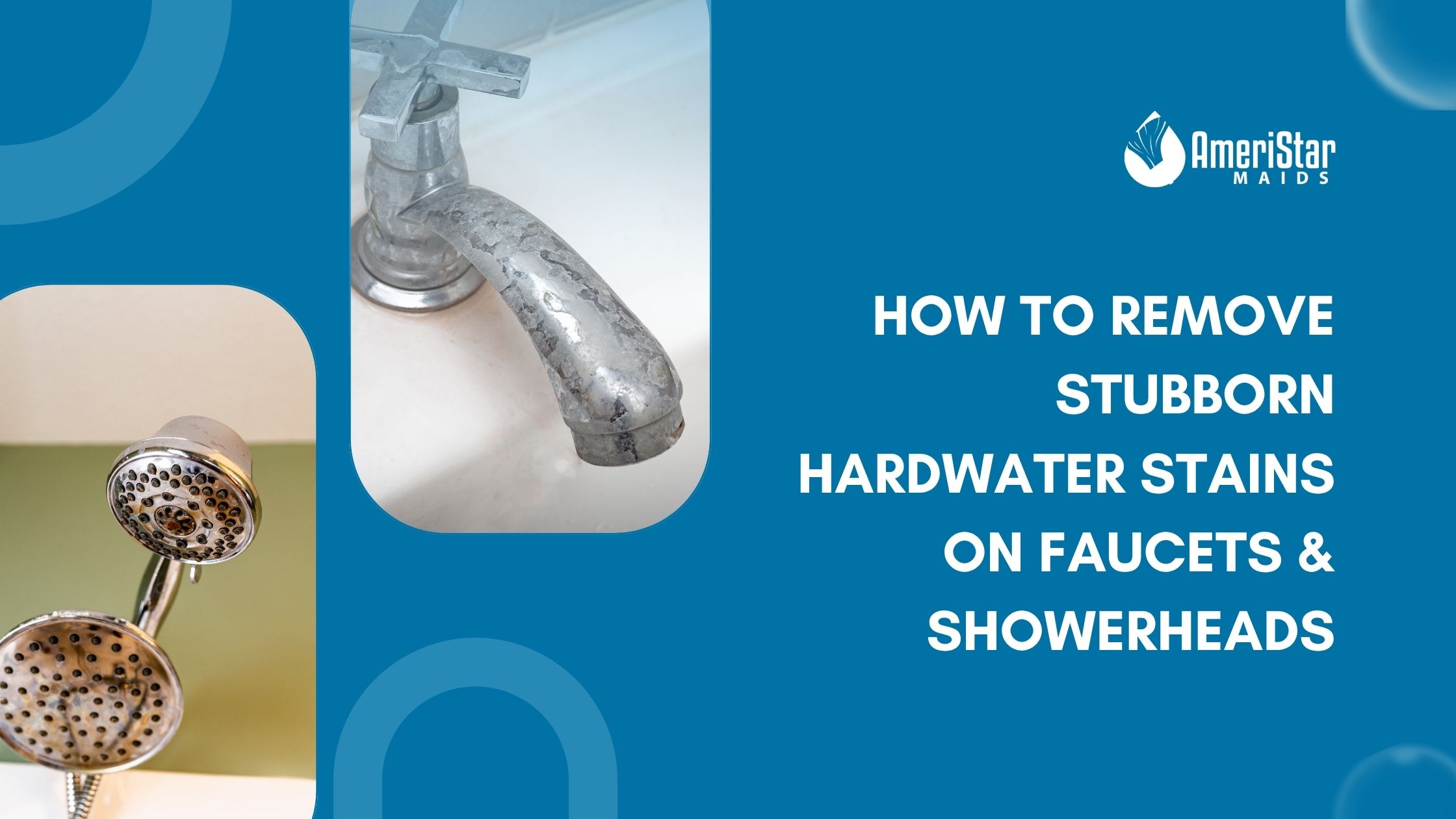 How to Remove Stubborn Hard-Water Stains on Faucets & Showerheads