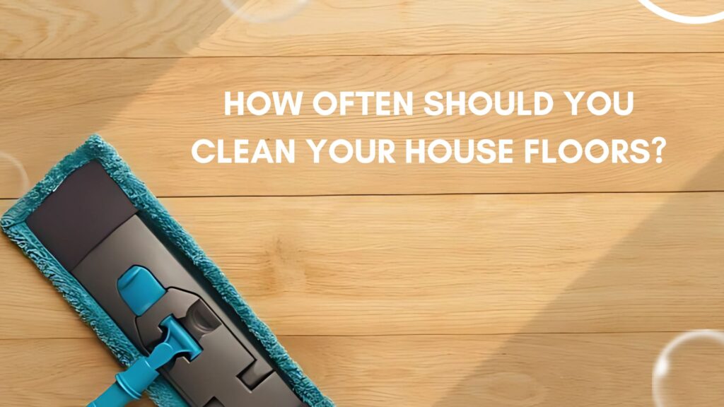 How Often Should You Clean House Floors Expert Recurring Cleaning Services in Dallas, PA