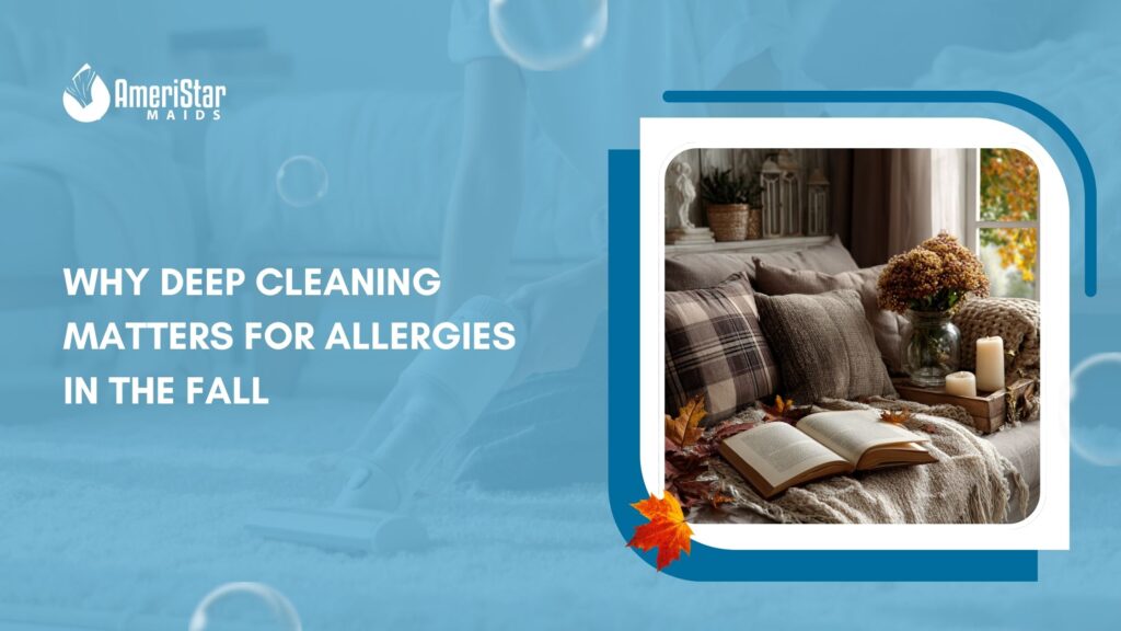 How Deep Cleaning Reduces Fall Allergies at Home