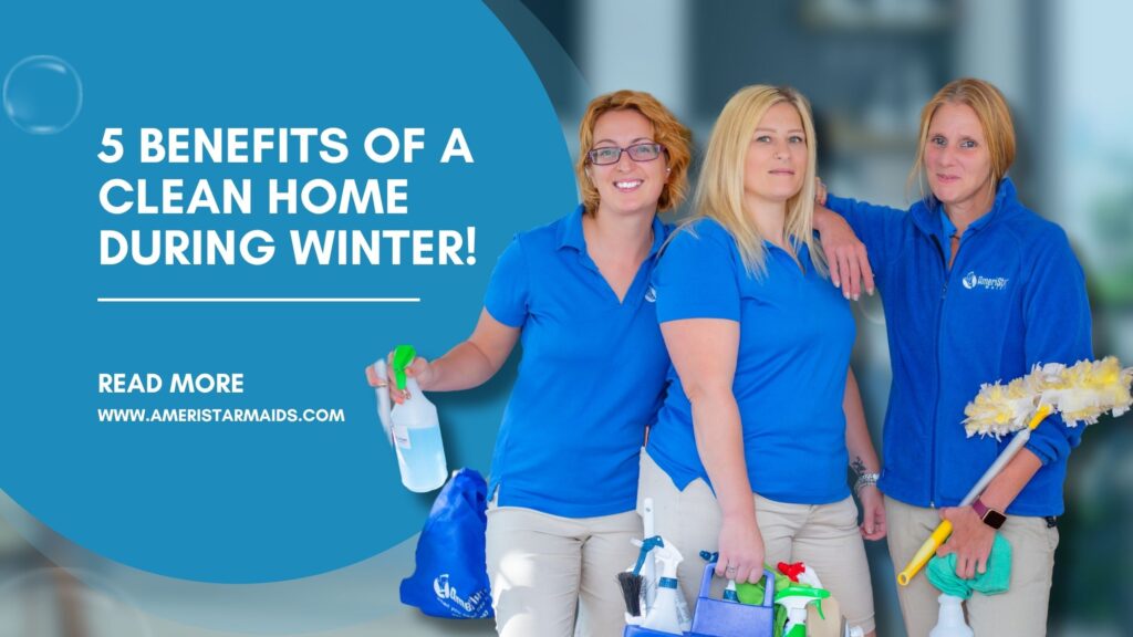5 Benefits of a Clean Home During Winter Months
