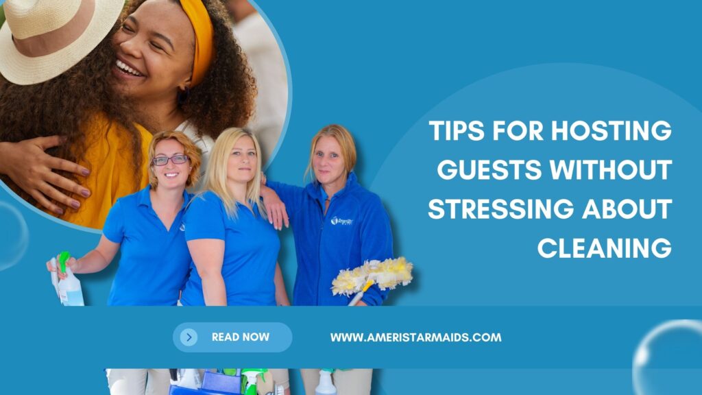 Tips for hosting guests without stressing about cleaning