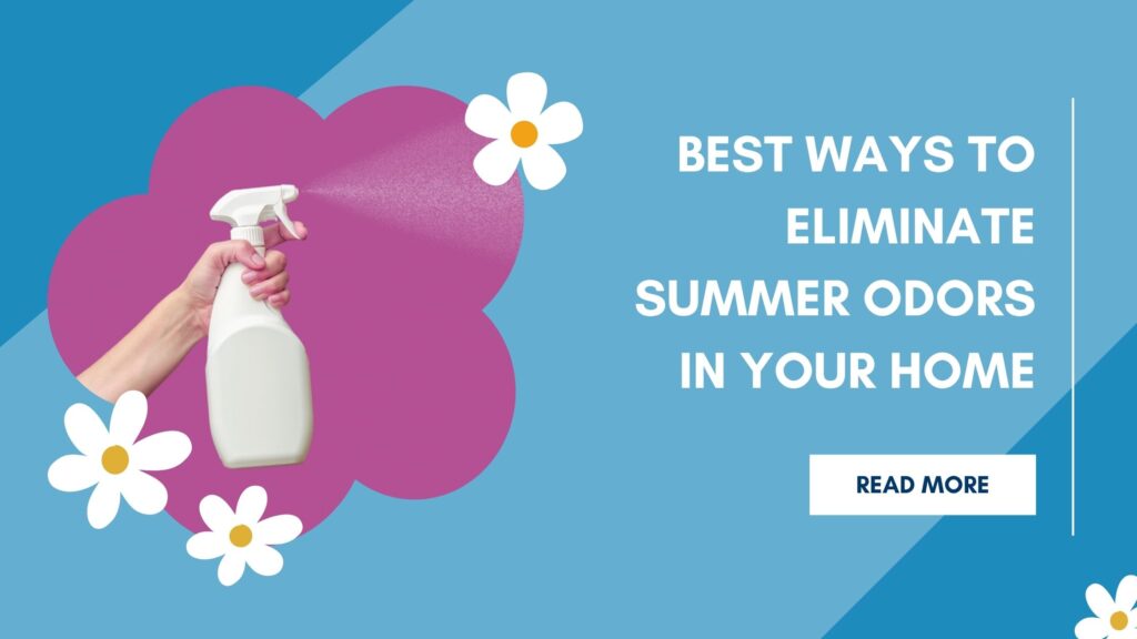How to Eliminate Odors in Your Home This Summer