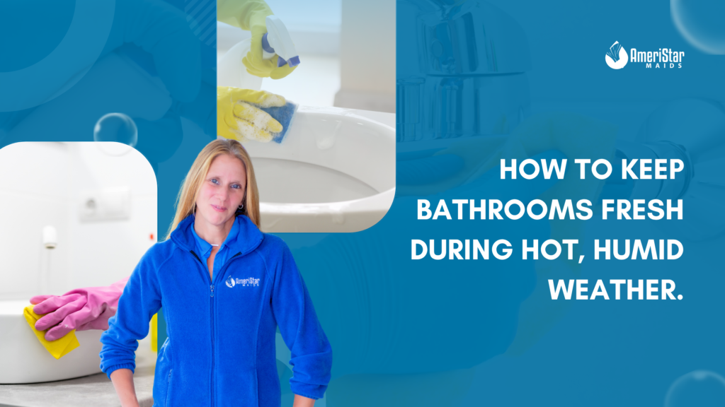 How to Keep Bathrooms Fresh in Hot, Humid Weather