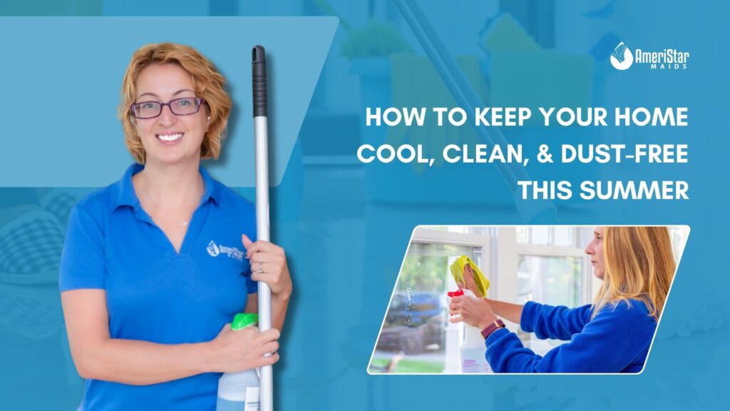 How to Keep Your Home Cool, Clean, and Dust-Free This Summer