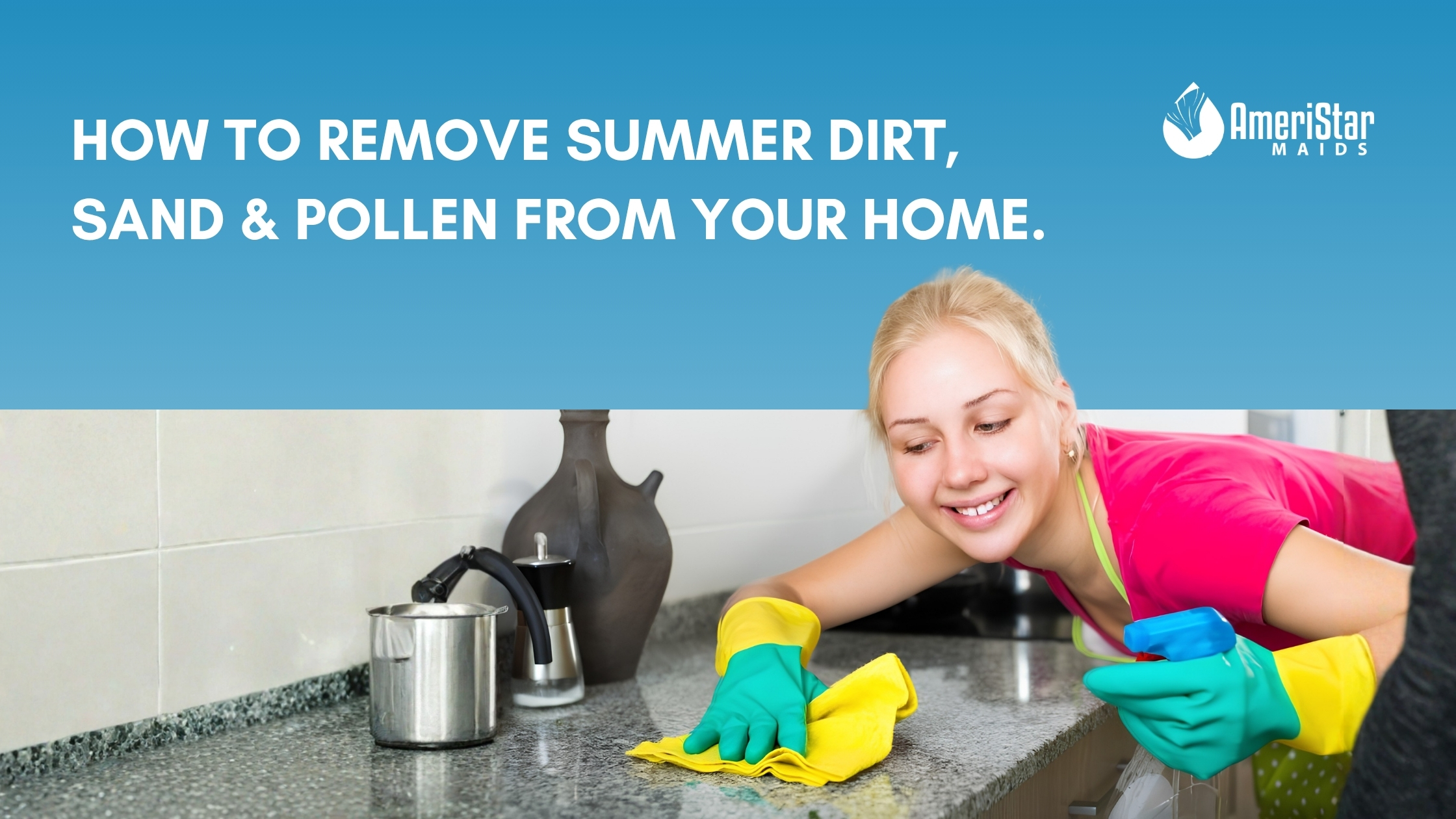 How to Remove Dirt, Sand, and Pollen from Your Home