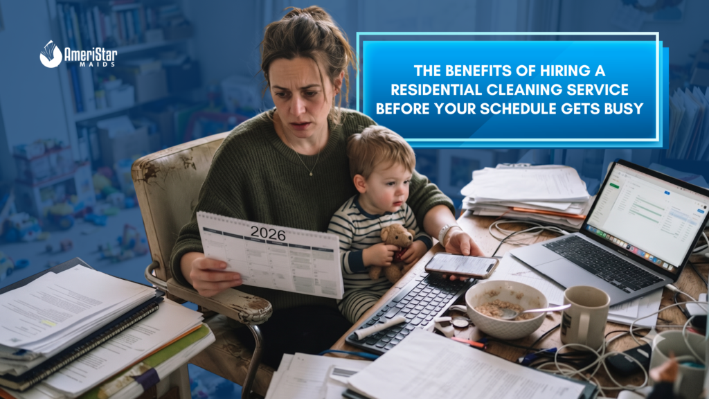 The Benefits of Hiring a Residential Cleaning Service Before Your Schedule Gets Busy