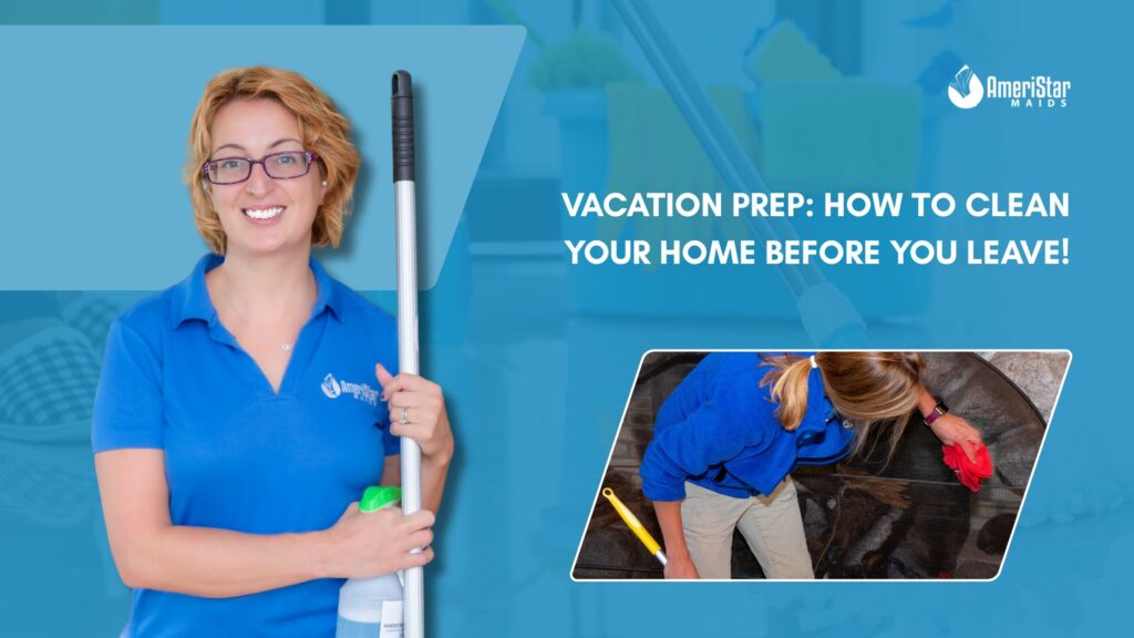 Vacation Prep How to Clean Your Home Before You Leave